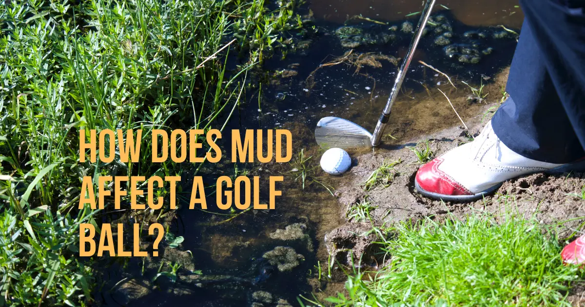 Mud Affect a Golf Ball